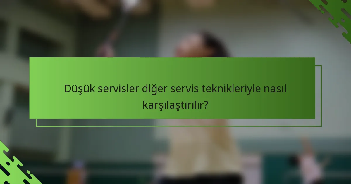 Düşük servisler diğer servis teknikleriyle nasıl karşılaştırılır?