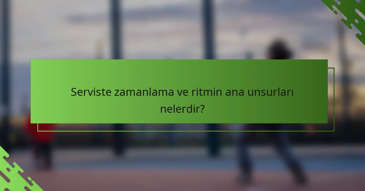 Serviste zamanlama ve ritmin ana unsurları nelerdir?